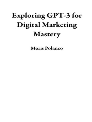 cover image of Exploring GPT-3 for Digital Marketing Mastery